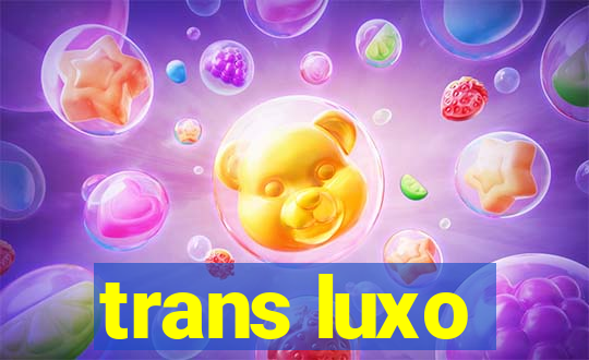 trans luxo